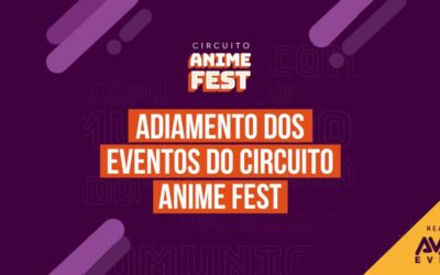A Avalon Eventos adia os eventos do Circuito Anime Fest de Campinas, Ribeirão Preto e Pira devido ao Coronavírus.