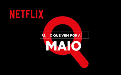 Netflix divulga vídeo de novidades para o mês de Maio