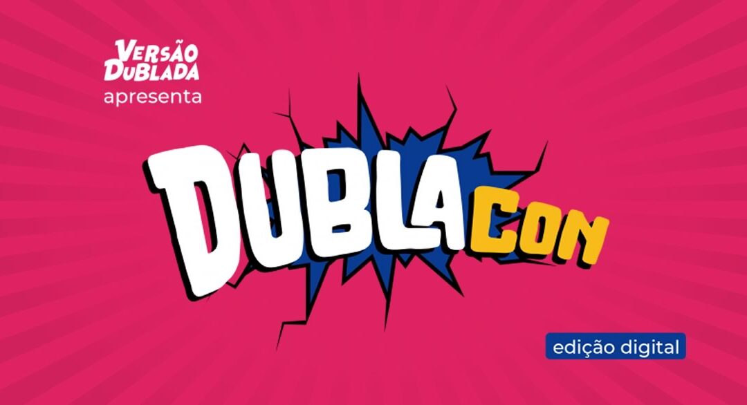 DublaCon | Canal Versão Dublada realizará a primeira convenção sobre dublagem do planeta