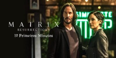 Matrix Resurrections os 10 primeiros minutos | Lançamento nas principais plataformas digitais