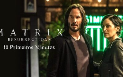 Matrix Resurrections os 10 primeiros minutos | Lançamento nas principais plataformas digitais