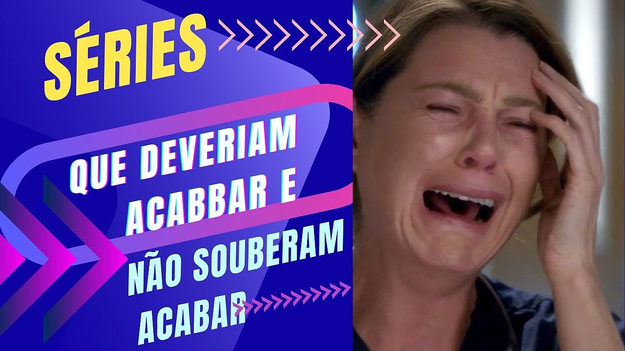 Séries que deveriam acabar ou não souberam a hora de acabar, com análise de Ana Show