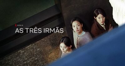 As Três Irmãs | Série sul-coreana criada por Kim Hee-won e Chung Seo-kyung na Netflix em setembro