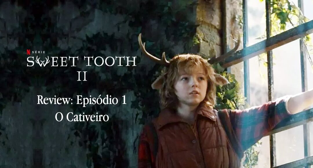 Sweet Tooth 2 | Review do Episódio 1 da segunda temporada da série Christian Convery na Netflix
