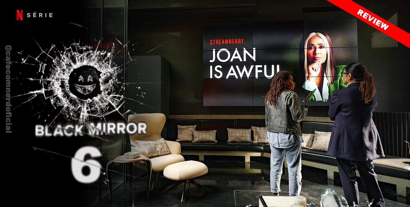 Joan é Péssima | Review do primeiro episódio de Black Mirror 6 e as consequências da exposição de dados pessoais