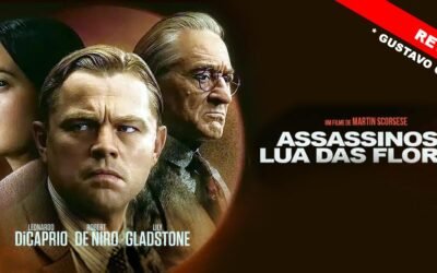 Review de Assassinos da Lua das Flores com Leonardo DiCaprio e Robert De Niro | Análise por Gustavo Girotto
