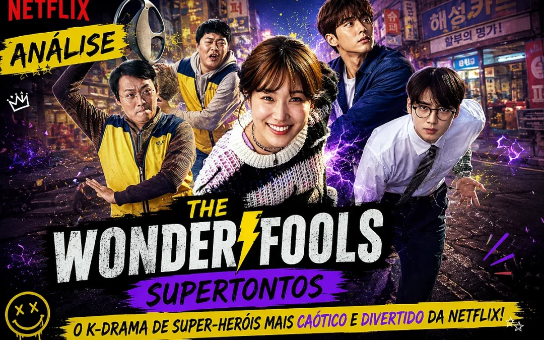 The WONDERfools (SUPERTontos): Review da série K-drama da Netflix que mistura humor, caos e super-heróis